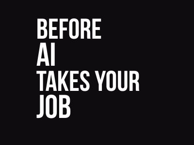 Before Ai Takes Your Job
